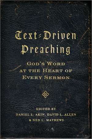 Text-Driven Preaching: God's Word at the Heart of Every Sermon de David L. Allen