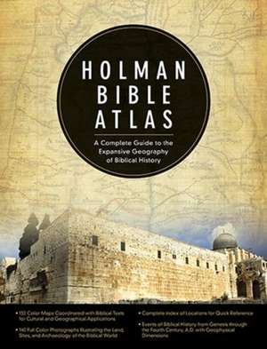 Holman Bible Atlas: A Complete Guide to the Expansive Geography of Biblical History de Thomas V. Brisco