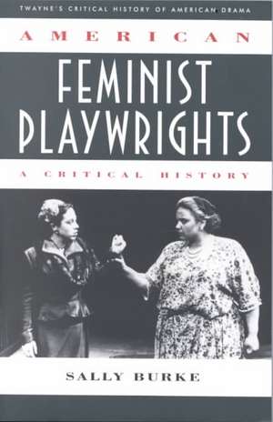 Critical History of American Drama Series: American Feminist Playwrights (Paperback) de burke