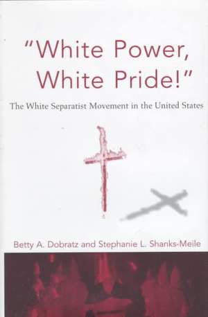 Social Movements Past and Present Series: "White Power, White Pride" the White Separatist Movement in the United States de Betty A. Dobratz