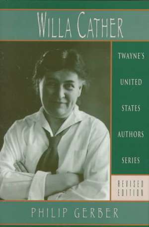 United States Authors Series: Willa Cather, REV. Ed. de Philip Gerber