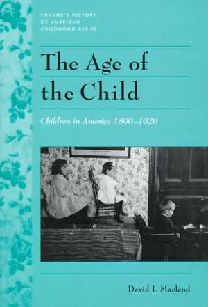 History of American Childhood Series: Age of the Child de David I. MacLeod