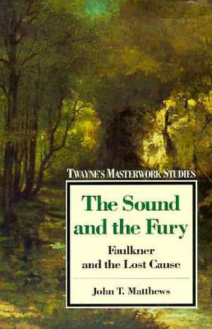 The Sound and the Fury: Faulkner and the Lost Cause de Robert Lecker