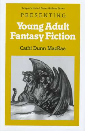 Young Adult Authors Series: Presenting Young Adult Fantasy Fiction de Cathi Dunn MacRae