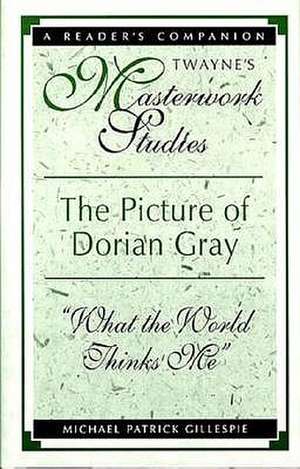 Masterwork Studies Series: The Picture of Dorian Gray de Michael Patrick Gillespie