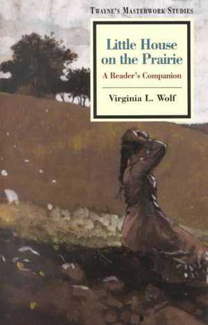 Masterwork Studies Series: Little House on the Prairie (Cloth) de Virginia L. Wolf