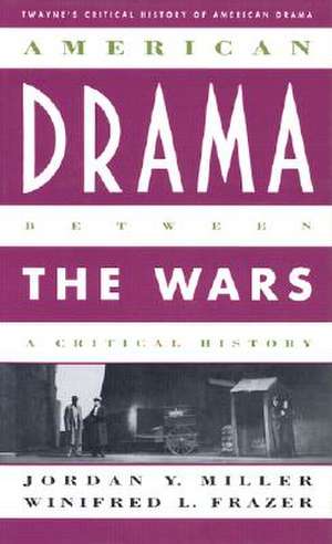 Critical History of American Drama Series: American Drama Between the Wars (Cloth) de Jordan Y. Miller