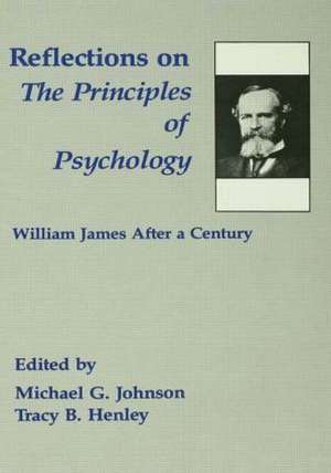 Reflections on the Principles of Psychology: William James After A Century de Michael G. Johnson