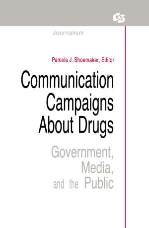 Communication Campaigns About Drugs: Government, Media, and the Public de Pamela J. Shoemaker