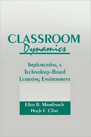 Classroom Dynamics: Implementing a Technology-Based Learning Environment de Ellen B. Mandinach