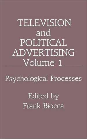 Television and Political Advertising: Volume I: Psychological Processes de Frank Biocca