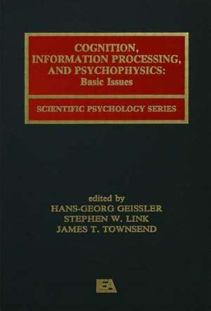 Cognition, Information Processing, and Psychophysics: Basic Issues de Hans-Georg Geissler