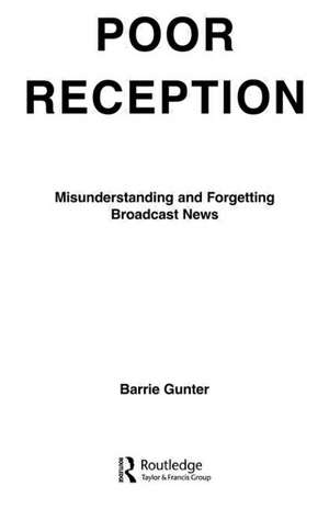 Poor Reception: Misunderstanding and Forgetting Broadcast News de Barrie Gunter