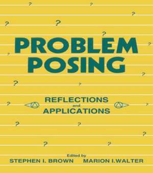 Problem Posing: Reflections and Applications de Stephen I. Brown