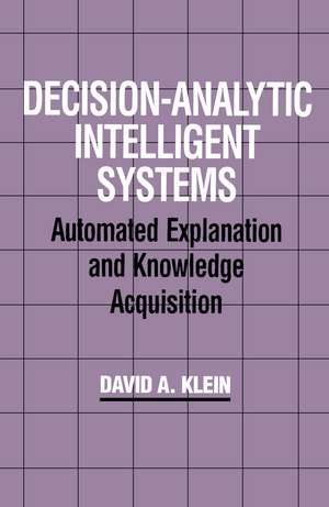 Decision-Analytic Intelligent Systems: Automated Explanation and Knowledge Acquisition de David A. Klein