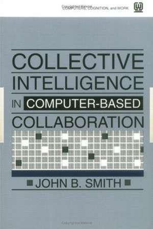 Collective Intelligence in Computer-Based Collaboration de John B. Smith