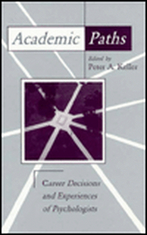 Academic Paths: Career Decisions and Experiences of Psychologists de Peter A. Keller