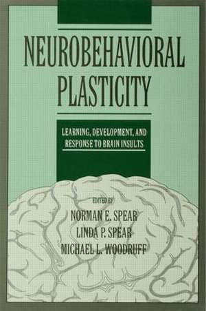 Neurobehavioral Plasticity: Learning, Development, and Response to Brain Insults de Norman E. Spear