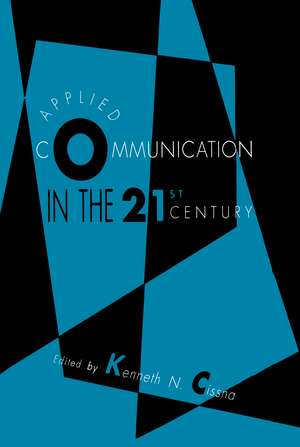 Applied Communication in the 21st Century de Kenneth N. Cissna