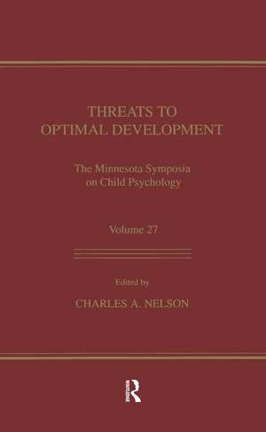 Threats To Optimal Development: Integrating Biological, Psychological, and Social Risk Factors: the Minnesota Symposia on Child Psychology, Volume 27 de Charles A. Nelson