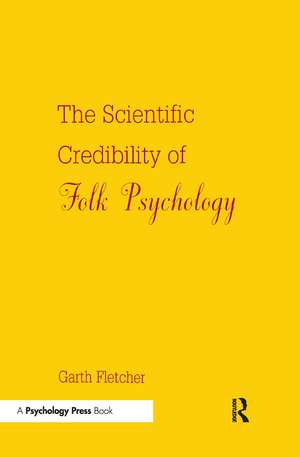 The Scientific Credibility of Folk Psychology de Garth J.O. Fletcher