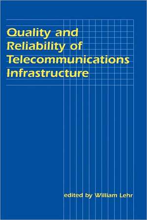 Quality and Reliability of Telecommunications Infrastructure de William H. Lehr