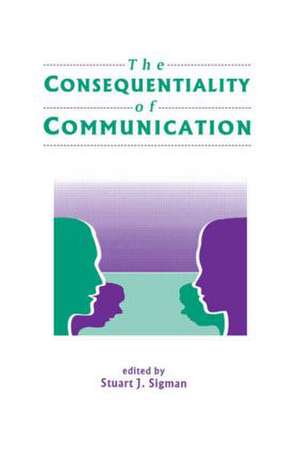 The Consequentiality of Communication de Stuart J. Sigman