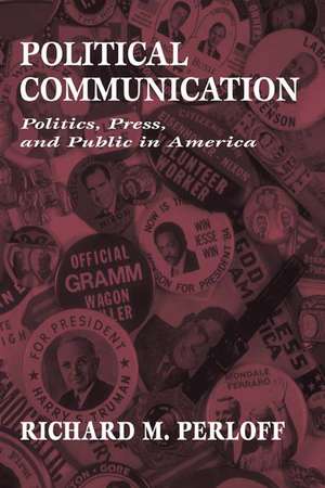 Political Communication: Politics, Press, and Public in America de Richard M. Perloff