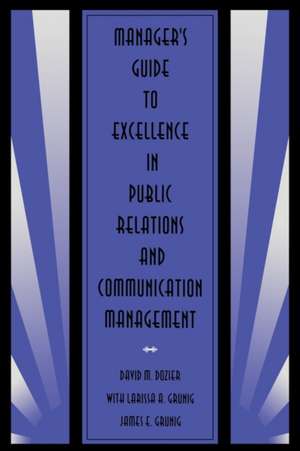 Manager's Guide to Excellence in Public Relations and Communication Management de David M. Dozier