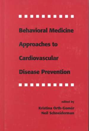 Behavioral Medicine Approaches to Cardiovascular Disease Prevention de Kristina Orth-Gom‚r