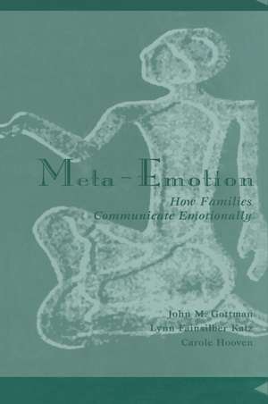 Meta-Emotion: How Families Communicate Emotionally de John Mordechai Gottman