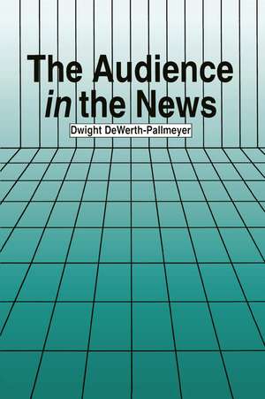 The Audience in the News de Dwight DeWerth-Pallmeyer