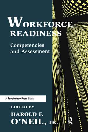 Workforce Readiness: Competencies and Assessment de Harold F. O'Neil, Jr.