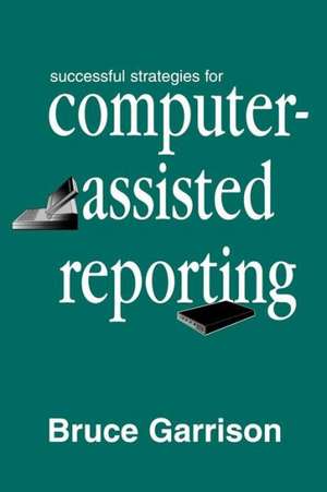 Successful Strategies for Computer-assisted Reporting de Bruce Garrison