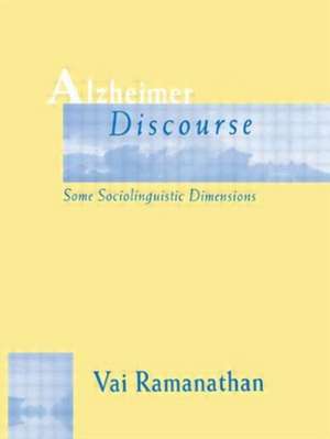 Alzheimer Discourse: Some Sociolinguistic Dimensions de Vai Ramanathan