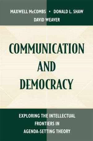 Communication and Democracy: Exploring the intellectual Frontiers in Agenda-setting theory de Maxwell E. McCombs