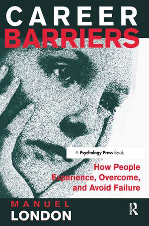 Career Barriers: How People Experience, Overcome, and Avoid Failure de Manuel London