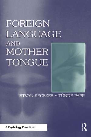 Foreign Language and Mother Tongue de Istvan Kecskes