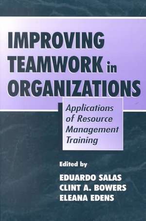 Improving Teamwork in Organizations: Applications of Resource Management Training de Eduardo Salas