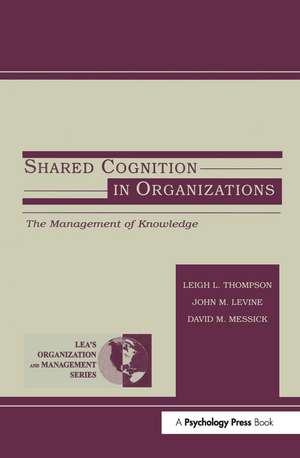 Shared Cognition in Organizations: The Management of Knowledge de John M. Levine