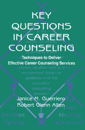 Key Questions in Career Counseling: Techniques To Deliver Effective Career Counseling Services de Janice M. Guerriero