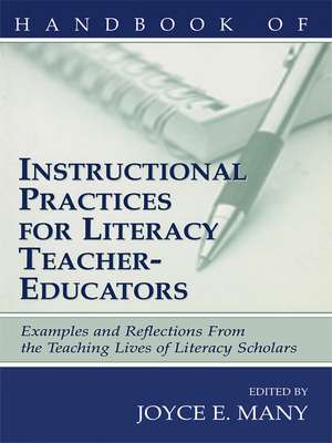 Handbook of Instructional Practices for Literacy Teacher-educators: Examples and Reflections From the Teaching Lives of Literacy Scholars de Joyce E. Many