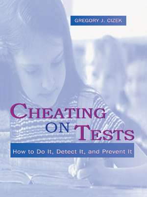 Cheating on Tests: How To Do It, Detect It, and Prevent It de Gregory J. Cizek