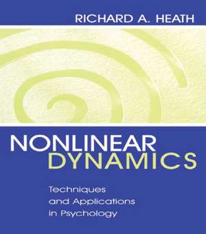 Nonlinear Dynamics: Techniques and Applications in Psychology de Richard A. Heath