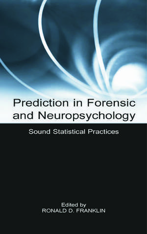 Prediction in Forensic and Neuropsychology: Sound Statistical Practices de Ronald D. Franklin