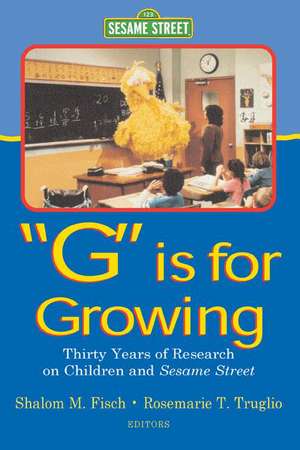 G Is for Growing: Thirty Years of Research on Children and Sesame Street de Shalom M. Fisch