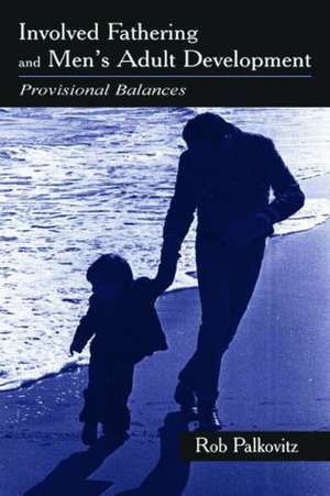 Involved Fathering and Men's Adult Development: Provisional Balances de Rob Palkovitz