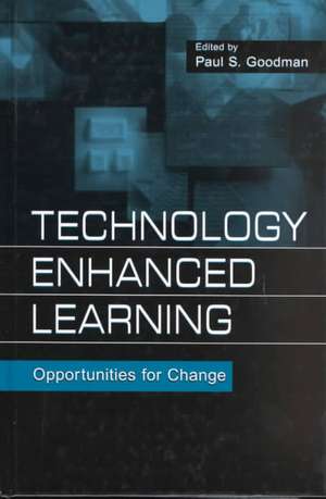 Technology Enhanced Learning: Opportunities for Change de Paul S. Goodman