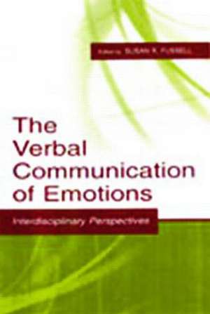 The Verbal Communication of Emotions: Interdisciplinary Perspectives de Susan R. Fussell