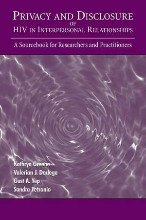 Privacy and Disclosure of Hiv in interpersonal Relationships: A Sourcebook for Researchers and Practitioners de Kathryn Greene